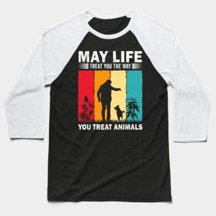 May Life Treat You The Way You Treat Animals Retro Vintage Baseball T-Shirt